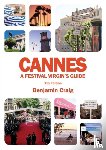 Craig, Benjamin - Cannes - A Festival Virgin's Guide (7th Edition)