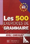 Jennepin, Dominique, Delatour, Yvonne - Les 500 Exercices de Grammaire B2 + corriges integres