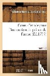 De Condillac, Etienne Bonnot - Cours d'Etude Pour l'Instruction Du Prince de Parme. Directions Pour La Conscience d'Un Roi. T. 12