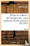 Julien Guadet - ï¿½lï¿½ments Et Thï¿½orie de l'Architecture. Tome 3