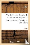 Sans Auteur - Vie de Sainte Brigitte de Suede Ecrite d'Apres Les Documents Authentiques T02