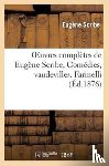 Scribe, Eugene - Oeuvres Completes de Eugene Scribe, Comedies, Vaudevilles. Farinelli