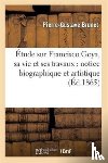 Brunet, Pierre-Gustave - Etude Sur Francisco Goya, Sa Vie Et Ses Travaux: Notice Biographique Et Artistique