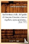 Guarini, Camillo Guarino - Architettura Civile, del Padre D. Guarino Guarini, Cherico Regolare, Opera Postuma (Ed.1737)