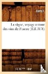 Bertall - La Vigne, Voyage Autour Des Vins de France (Ed.1878)