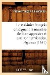 La Varenne, Pierre Francois - Le Cuisinier Francois Enseignant La Maniere de Bien Apprester Et Assaisonner Viandes, Legumes (1651)