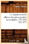 Masson, Frederic - Le Departement Des Affaires Etrangeres Pendant La Revolution 1787-1804 (Ed.1877)