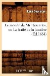 Descartes, Rene - Le Monde de MR Descartes, Ou Le Traité de la Lumière (Éd.1664)