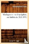 Piolet, Jean-Baptiste - Madagascar: Sa Description, Ses Habitants (Ed.1895)