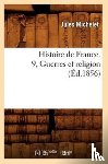 Michelet, Jules - Histoire de France. 9, Guerres Et Religion (Ed.1856)