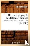 Descamps, Henri - Histoire Et Géographie de Madagascar Depuis La Découverte de l'Île En 1506 (Éd.1846)