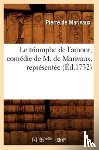 de Marivaux, Pierre - Le Triomphe de l'Amour, Comedie de M. de Marivaux, Representee (Ed.1732)