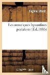 Muntz, Eugene - Les Mosaiques Byzantines Portatives