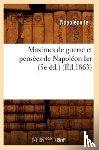 Napoleon Ier - Maximes de Guerre Et Pensees de Napoleon Ier (5e Ed.) (Ed.1863)