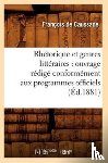 de Caussade, Francois - Rhetorique Et Genres Litteraires: Ouvrage Redige Conformement Aux Programmes Officiels (Ed.1881)