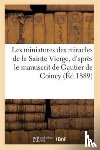 Sans Auteur - Les Miniatures Des Miracles de la Sainte Vierge, d'Apres Le Manuscrit de Gautier de Coincy
