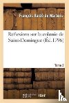 Barbe de Marbois, Francois - Reflexions Sur La Colonie de Saint-Domingue. Tome 2