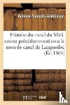 Andreossy, Antoine-Francois - Histoire Du Canal Du MIDI, Connu Precedemment Sous Le Nom de Canal de Languedoc