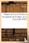 Bartoli - Histoire de Pascal Paoli, Ou Un Episode de l'Histoire de la Corse