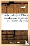 Bloy, Leon - Le Salut Par Les Juifs (Edition Nouvelle, Revue Et Modifiee Par l'Auteur)