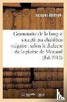 Rhetore, Jacques - Grammaire de la Langue Soureth Ou Chaldeen Vulgaire: Selon Le Dialecte de la Plaine de Mossoul