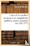 de Maistre, Joseph - Lettres d'Un Royaliste Savoisien A Ses Compatriotes Publiees, Pour La Premiere Fois, En France