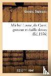 Duplessis, Georges, Arnauldet, Thomas-Victor - Michel Lasne, de Caen, Graveur En Taille Douce