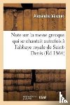 Vincent, Alexandre - Note Sur La Messe Grecque Qui Se Chantait Autrefois A l'Abbaye Royale de Saint-Denis