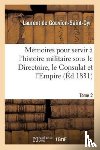 de Gouvion-Saint-Cyr, Laurent - Memoires Pour Servir A l'Histoire Militaire Sous Le Directoire, Le Consulat Et l'Empire. Tome 2
