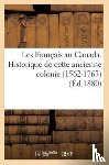 Teissier, Francois - Les Francais Au Canada. Historique de Cette Ancienne Colonie (1562-1763) (Ed.1880)