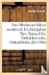 Donnet, Gaston - Une Mission Au Sahara Occidental. Du Senegal Au Tiris. Trarza-Elib. Oulad-Bou-Seba, Oulad-Delim
