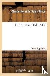 Saint-Simon (Rouvroy De), Claude-Henri - L'Industrie Tome 1, Parties 2