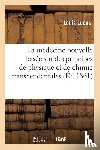 Lucas, Louis - La Medecine Nouvelle Basee Sur Des Principes de Physique Et de Chimie Transcendantales