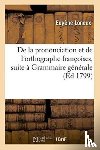 Loneux - de la Prononciation Et de l'Orthographe Francoises, Pour Faire Suite A Sa Grammaire Generale