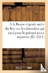 Sans Auteur - Discours A La Royne Regente Mere Du Roy Sur Les Desordres Qui Sont Pour Le Present En Ce Royaume
