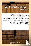 Mignet, Francois-Auguste Alexis - Charles Quint, Son Abdication, Son Sejour Et Sa Mort Au Monastere de Yuste. 3e Edition