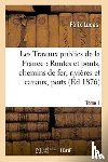 Lucas, Felix - Les Travaux Publics de la France: Routes Et Ponts, Chemins de Fer, Rivieres Et Canaux, Tome1