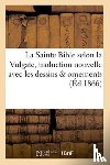 Sans Auteur - La Sainte Bible Selon La Vulgate Traduction Nouvelle Avec Dessins & Ornements