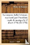 de Bonneval, Michel - Les Romans, Ballet Heroique, Represente Par l'Academie Royale de Musique, Pour La Premiere