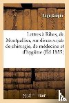 Guepin, Ange - Lettres A Ribes, de Montpellier, Sur Divers Sujets de Chirurgie, de Medecine Et d'Hygiene