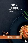 Joseph, Emmanuel - Taste of the Future, Exploring Food, Society, and the Rise of Robotic Chefs