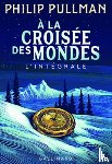 PULLMAN, PHILIP - A LA CROISEE DES MONDES L'INTEGRALE