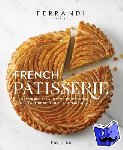 Ferrandi, Ecole - French Patisserie - Master Recipes and Techniques from the Ferrandi School of Culinary Arts