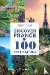 Ferrand, Franck - Discover France in 100 Destinations