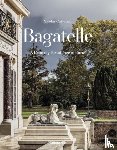 Cattelain, Nicolas, Vignon, Charlotte - Bagatelle: A Princely Residence in Paris