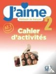  - J'aime 2: Niveau A2.1 - Cahier d'activites