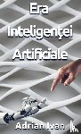 Ivan, Adrian - Era Inteligen¿ei Artificiale
