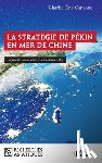 Canonne, Charles-Eric - La stratégie de Pékin en mer de Chine