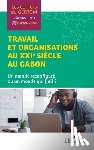 Collectif - Travail et organisations au XXIe siècle au Gabon