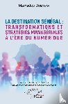 Diombéra, Mamadou - La destination Sénégal: tranformations et stratégies managériales a l'ére du numérique
